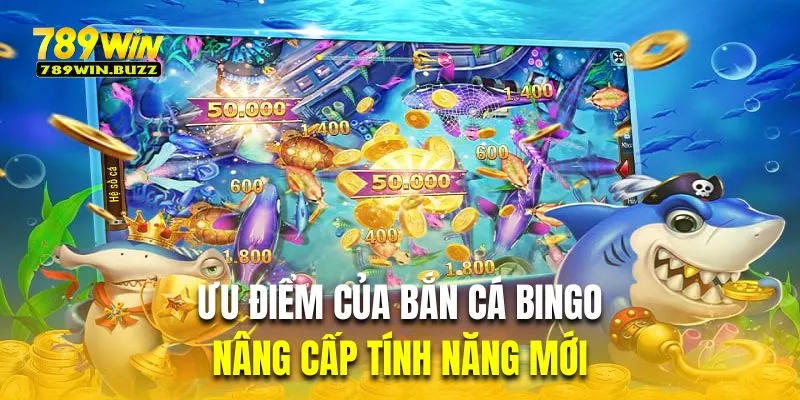Nâng cấp tính năng mới là ưu điểm của bắn cá Bingo